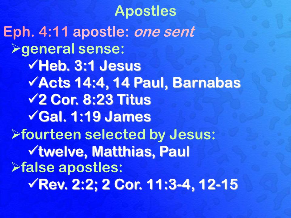 Apostles Eph. 4:11 apostle: one sent  general sense: Heb.