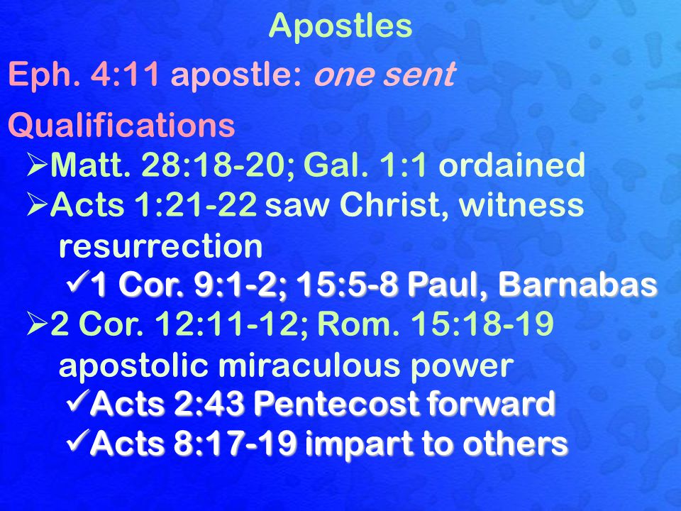 Apostles Eph. 4:11 apostle: one sent Qualifications  Matt.