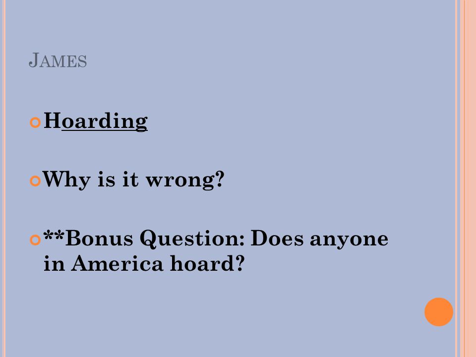 J AMES Hoarding Why is it wrong **Bonus Question: Does anyone in America hoard