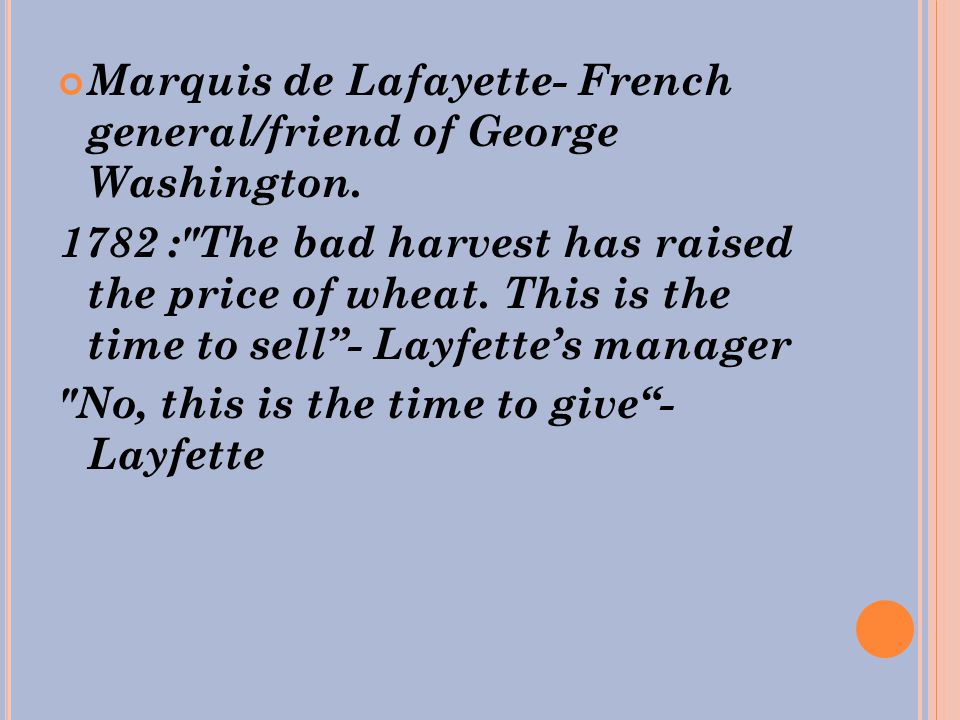 Marquis de Lafayette- French general/friend of George Washington.