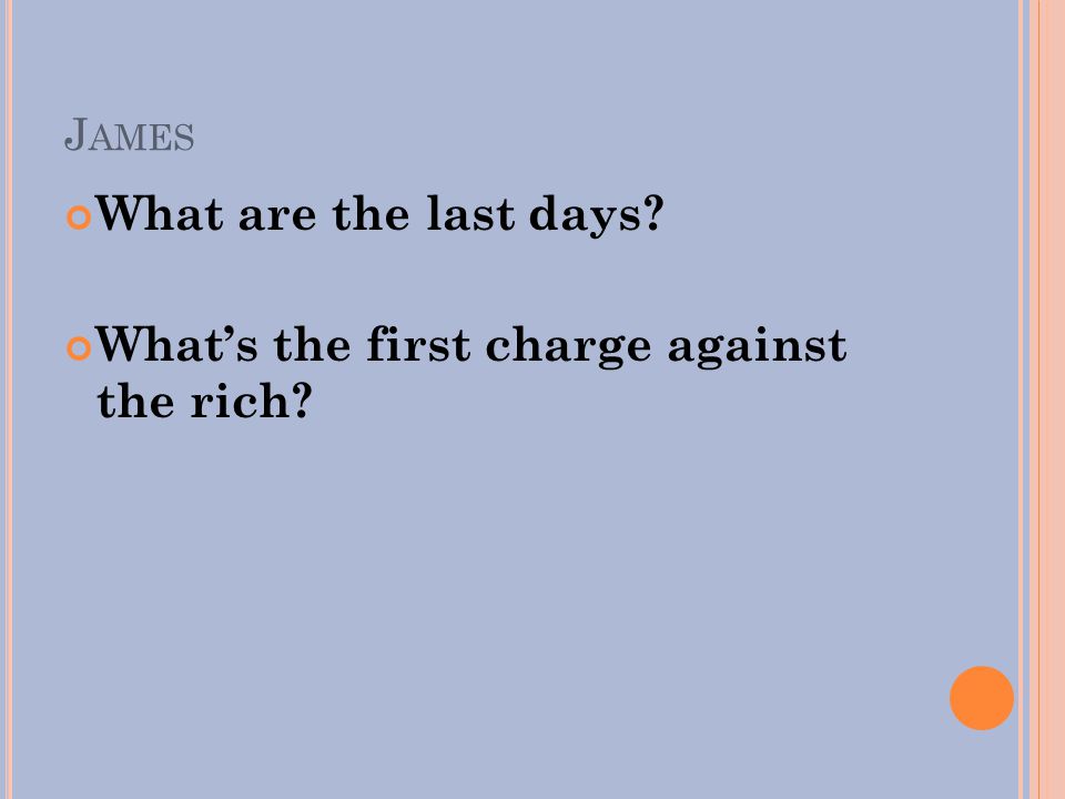 J AMES What are the last days What’s the first charge against the rich