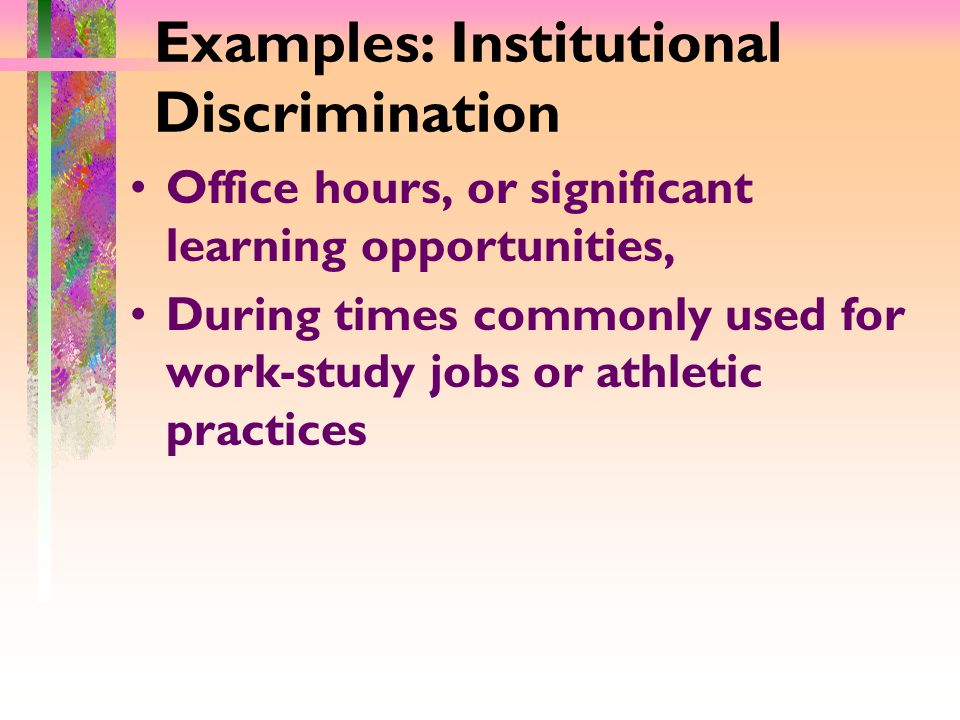 Examples: Institutional Discrimination Office hours, or significant learning opportunities, During times commonly used for work-study jobs or athletic practices