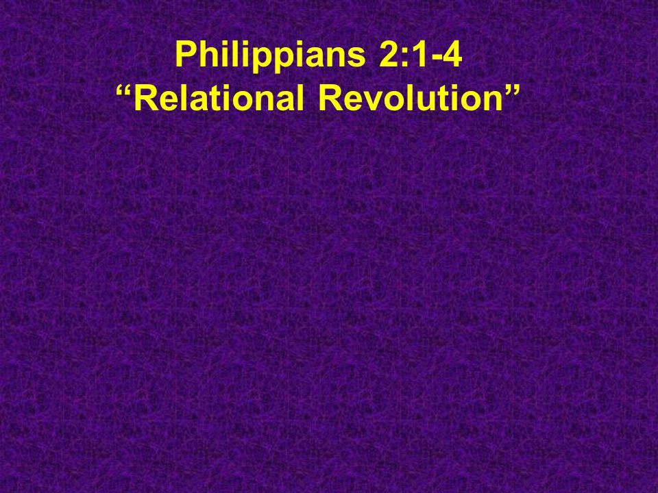 Philippians 2:1-4 Relational Revolution