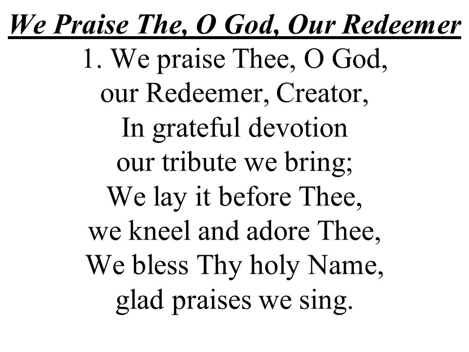 We Praise The, O God, Our Redeemer 1.