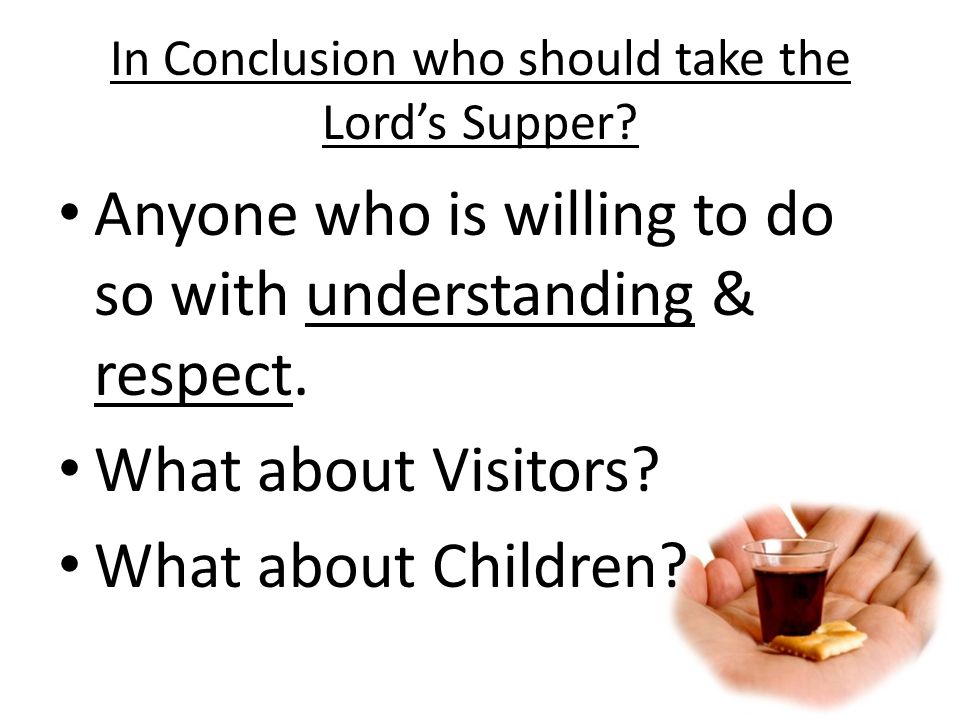 In Conclusion who should take the Lord’s Supper.