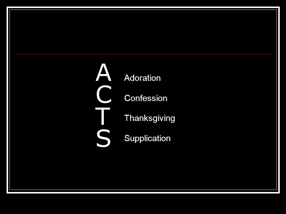 ACTSACTS Adoration Confession Thanksgiving Supplication