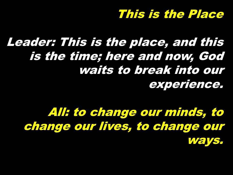 This is the Place Leader: This is the place, and this is the time; here and now, God waits to break into our experience.