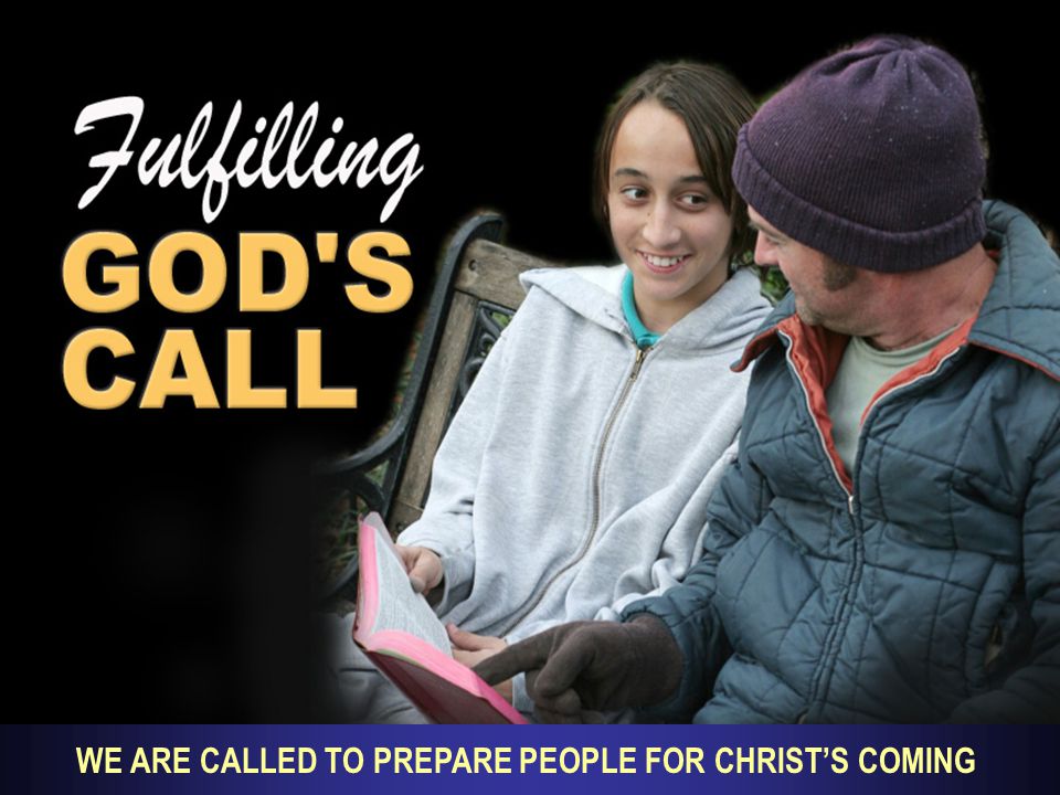 WE ARE CALLED TO PREPARE PEOPLE FOR CHRIST’S COMING