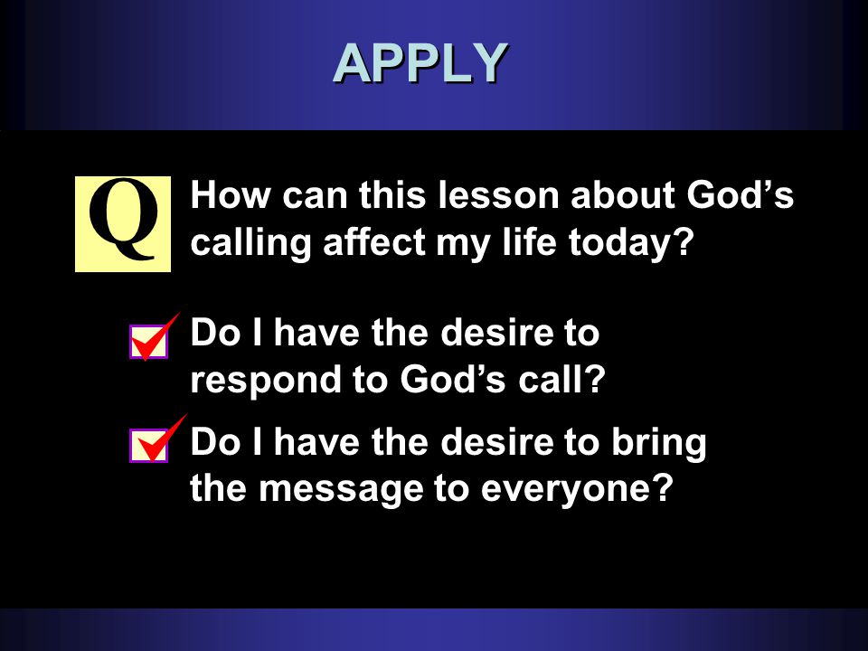 APPLY How can this lesson about God’s calling affect my life today.