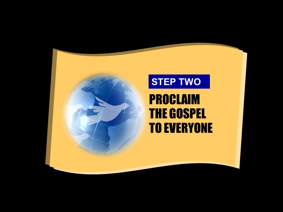 PROCLAIM THE GOSPEL TO EVERYONE STEP TWO
