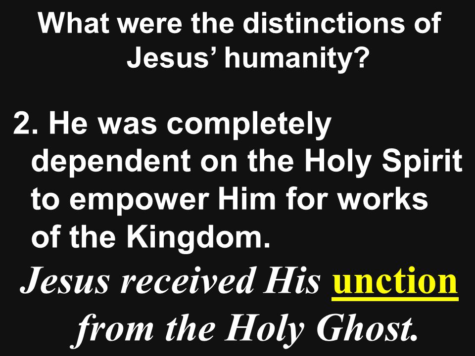 What were the distinctions of Jesus’ humanity. 2.