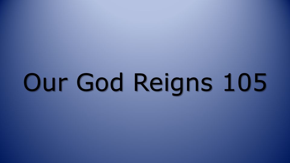 Our God Reigns 105