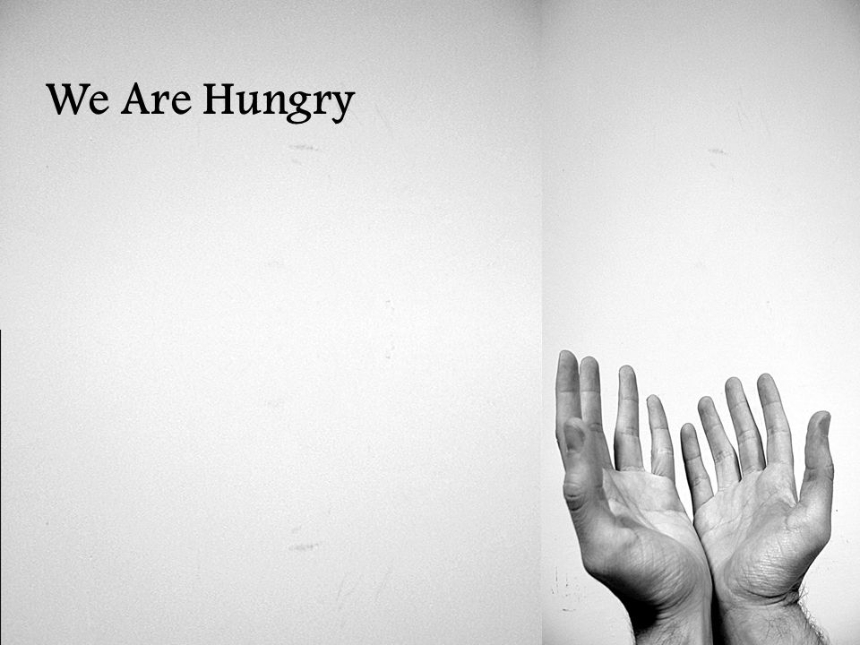 We Are Hungry
