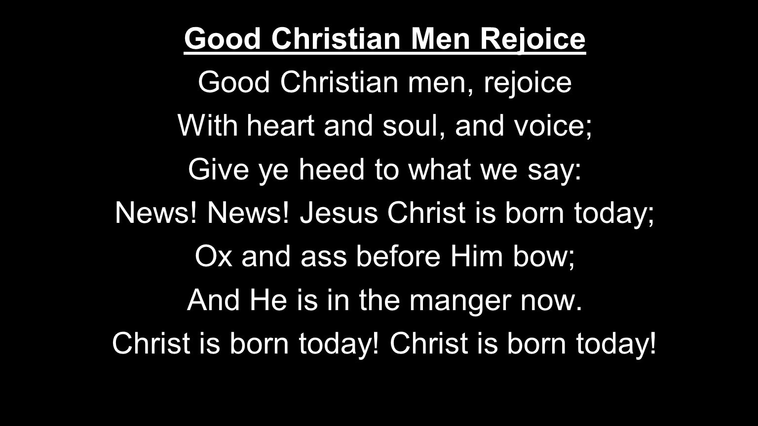 Good Christian Men Rejoice Good Christian men, rejoice With heart and soul, and voice; Give ye heed to what we say: News.