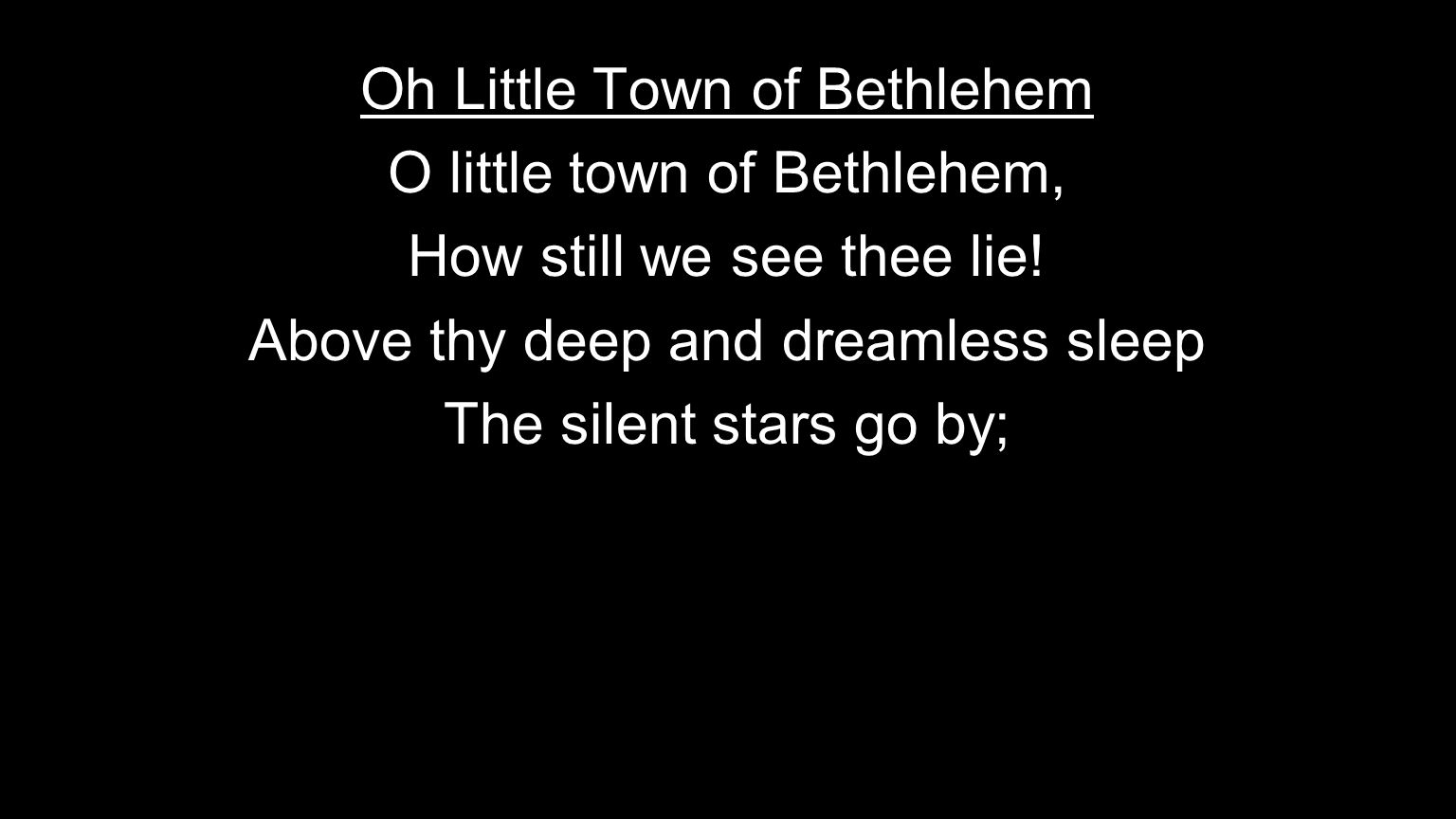 Oh Little Town of Bethlehem O little town of Bethlehem, How still we see thee lie.