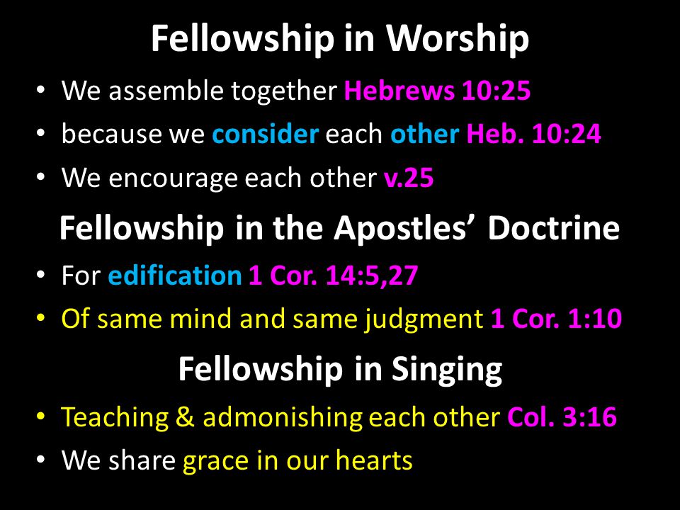 Fellowship in Worship We assemble together Hebrews 10:25 because we consider each other Heb.