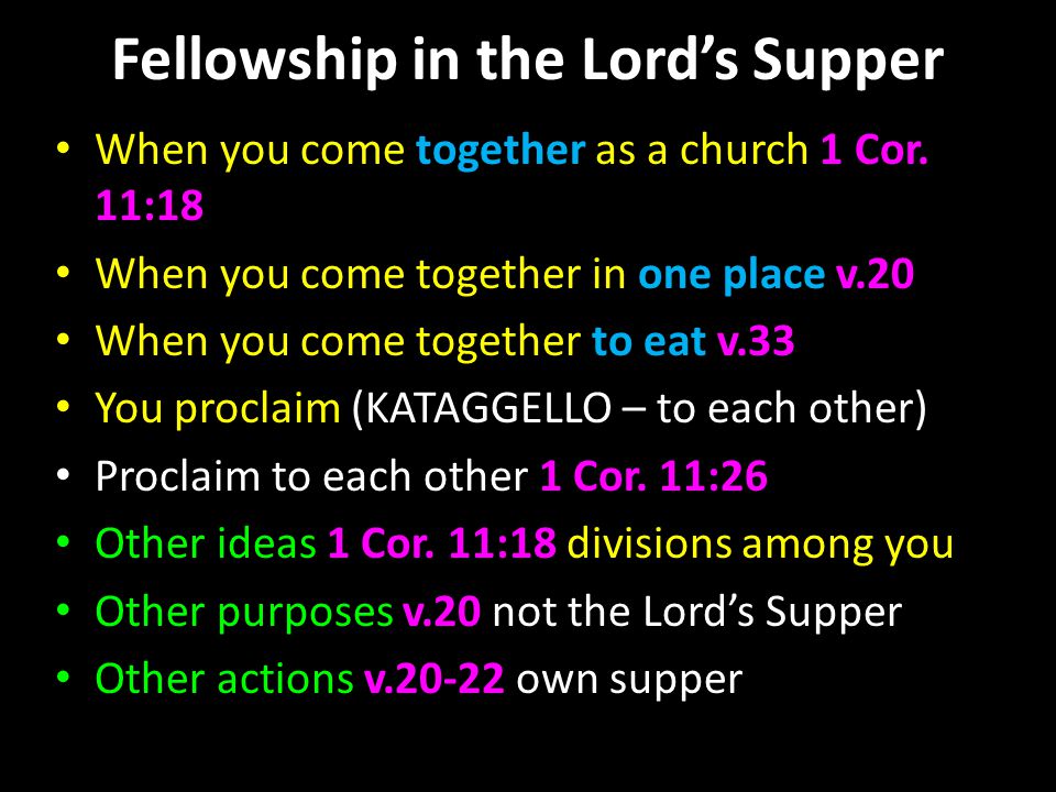 Fellowship in the Lord’s Supper When you come together as a church 1 Cor.