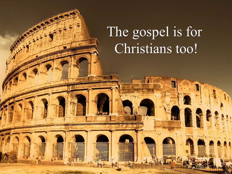 The gospel is for Christians too!