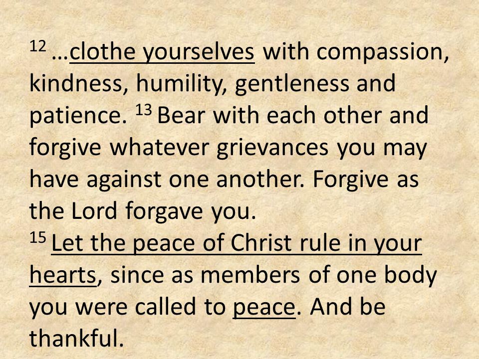 12 …clothe yourselves with compassion, kindness, humility, gentleness and patience.
