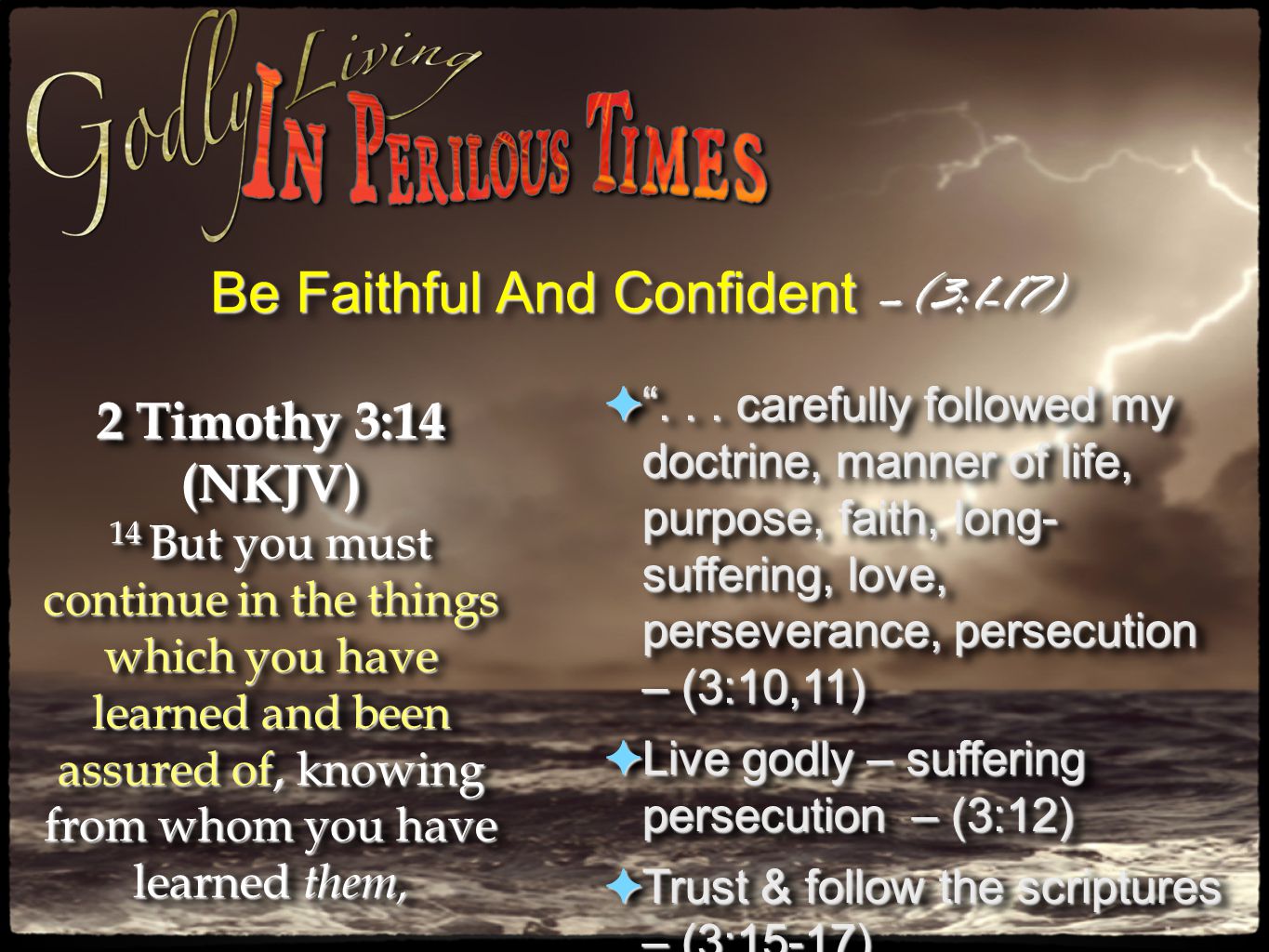 Be Faithful And Confident –(3:1-17) 2 Timothy 3:14 (NKJV) 14 But you must continue in the things which you have learned and been assured of, knowing from whom you have learned them, 2 Timothy 3:14 (NKJV) 14 But you must continue in the things which you have learned and been assured of, knowing from whom you have learned them, ✦ ...
