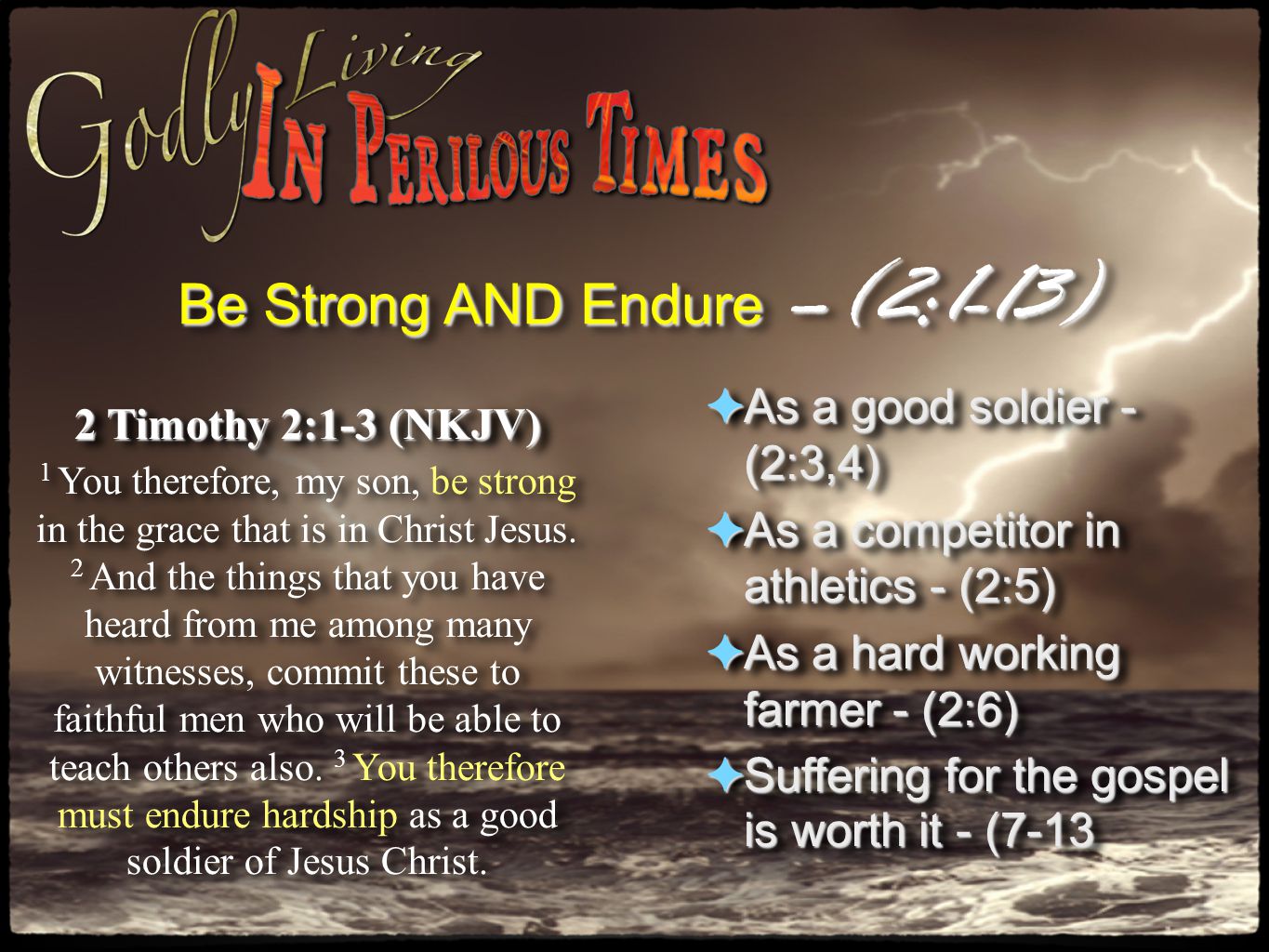 Be Strong AND Endure –(2:1-13) 2 Timothy 2:1-3 (NKJV) 1 You therefore, my son, be strong in the grace that is in Christ Jesus.