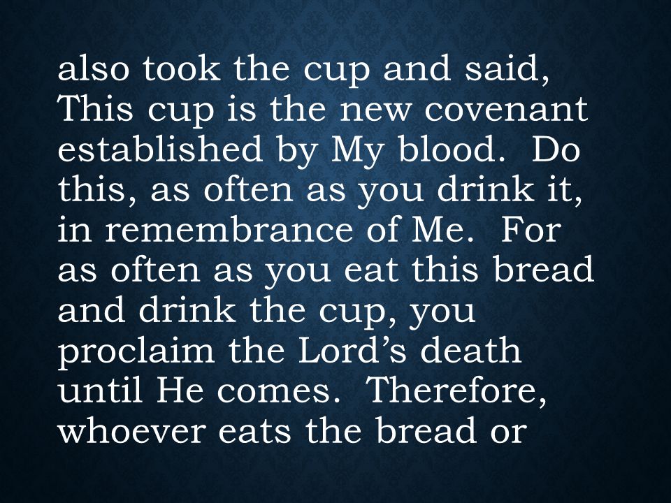also took the cup and said, This cup is the new covenant established by My blood.