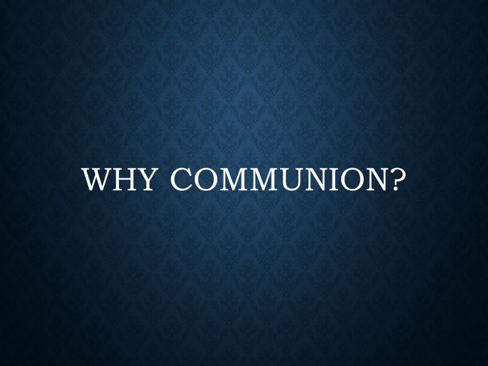 WHY COMMUNION