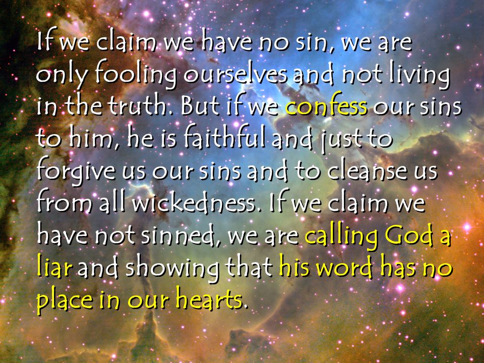 If we claim we have no sin, we are only fooling ourselves and not living in the truth.
