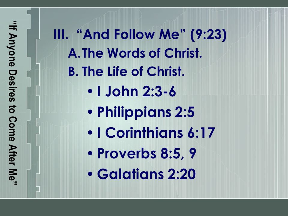 If Anyone Desires to Come After Me III. And Follow Me (9:23) A.The Words of Christ.