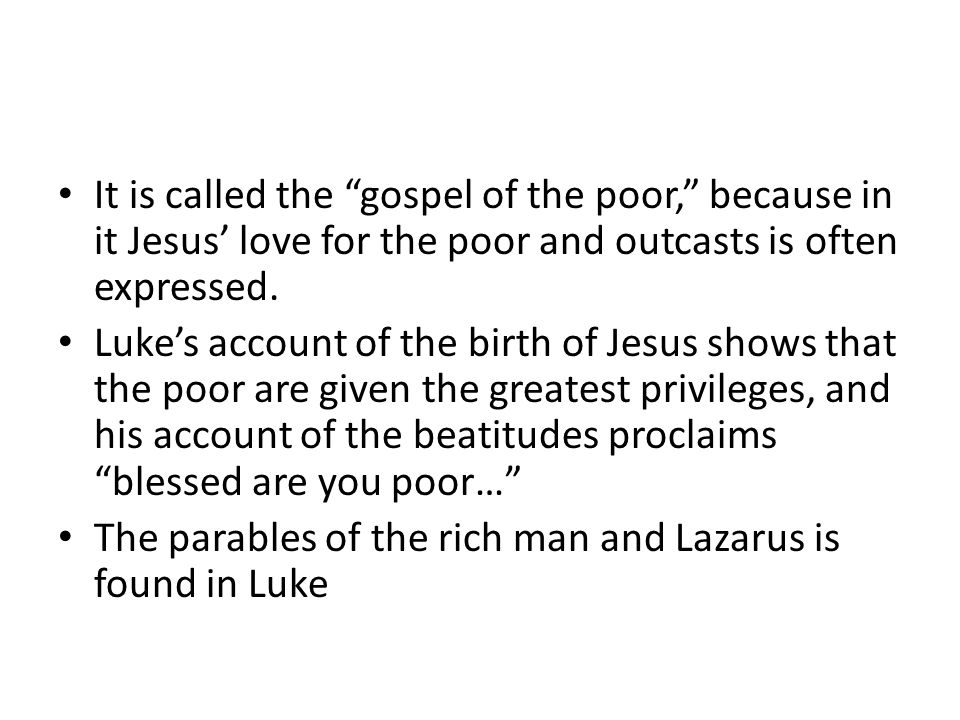 It is called the gospel of the poor, because in it Jesus’ love for the poor and outcasts is often expressed.