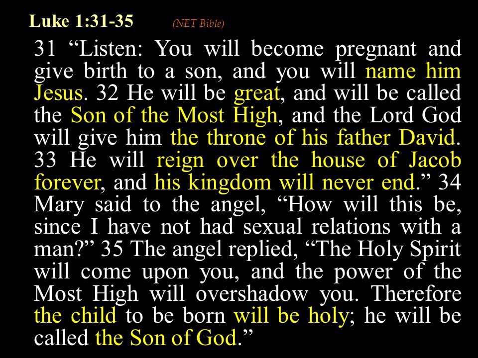 31 Listen: You will become pregnant and give birth to a son, and you will name him Jesus.