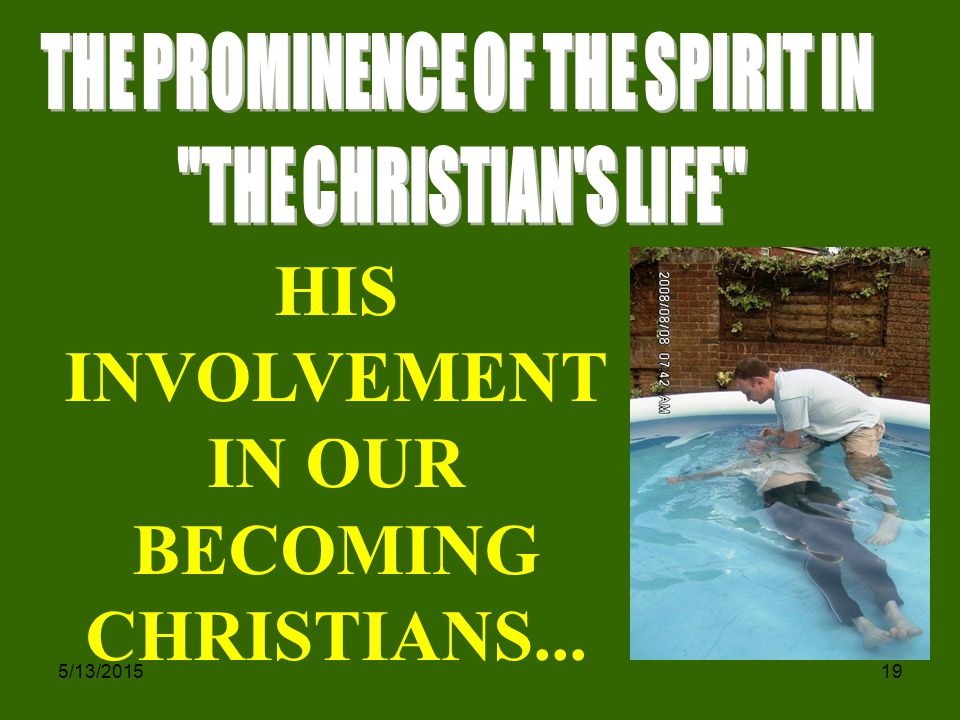 5/13/ HIS INVOLVEMENT IN OUR BECOMING CHRISTIANS...