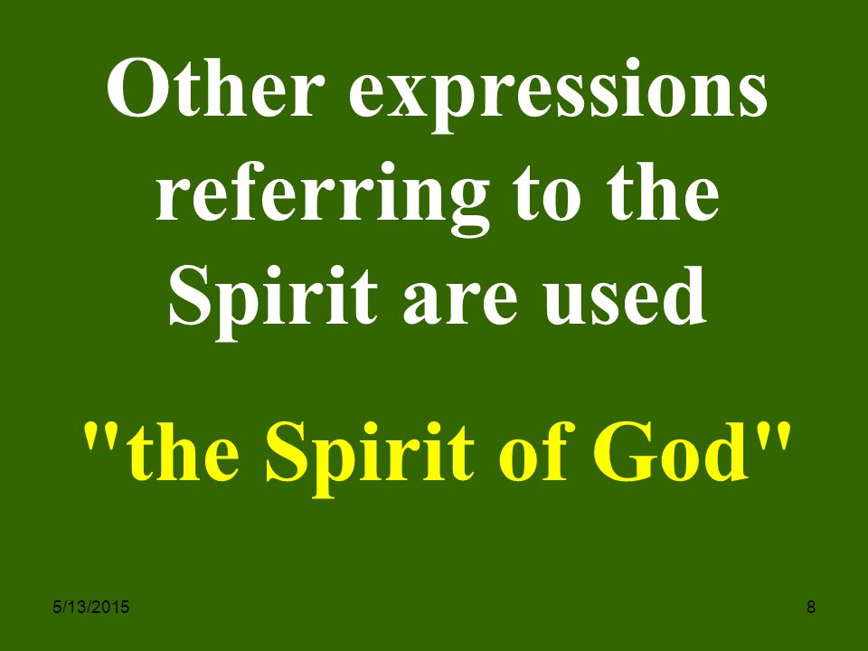 5/13/20158 Other expressions referring to the Spirit are used the Spirit of God