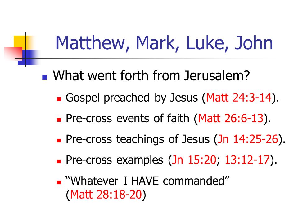Matthew, Mark, Luke, John What went forth from Jerusalem.