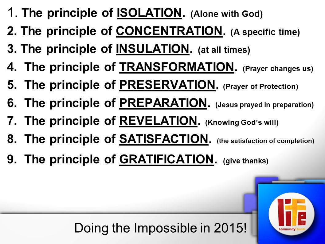 1. The principle of ISOLATION. (Alone with God) 2.