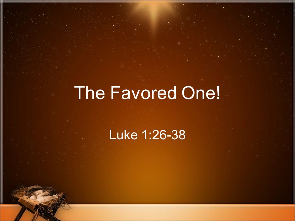 The Favored One! Luke 1:26-38