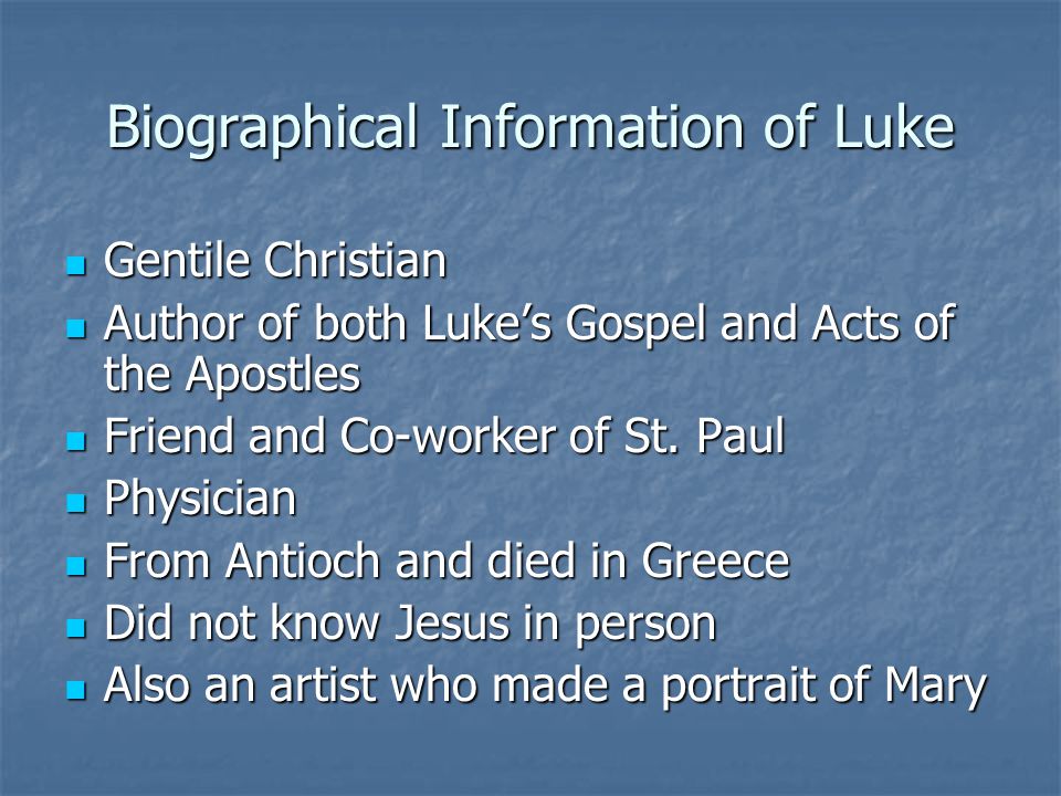 Biographical Information of Luke Gentile Christian Gentile Christian Author of both Luke’s Gospel and Acts of the Apostles Author of both Luke’s Gospel and Acts of the Apostles Friend and Co-worker of St.