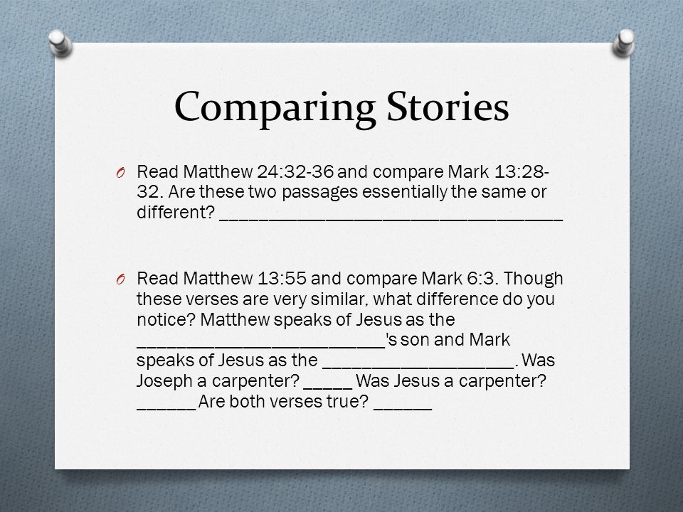 Comparing Stories O Read Matthew 24:32-36 and compare Mark 13: