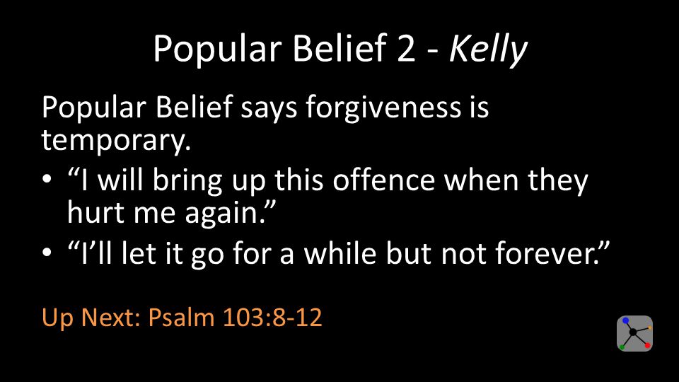 Popular Belief 2 - Kelly Popular Belief says forgiveness is temporary.
