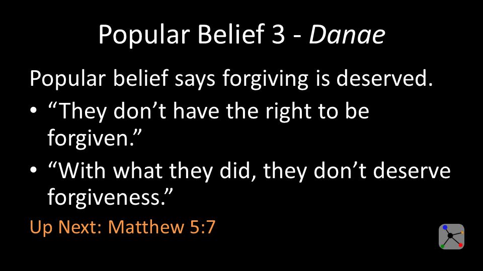 Popular Belief 3 - Danae Popular belief says forgiving is deserved.