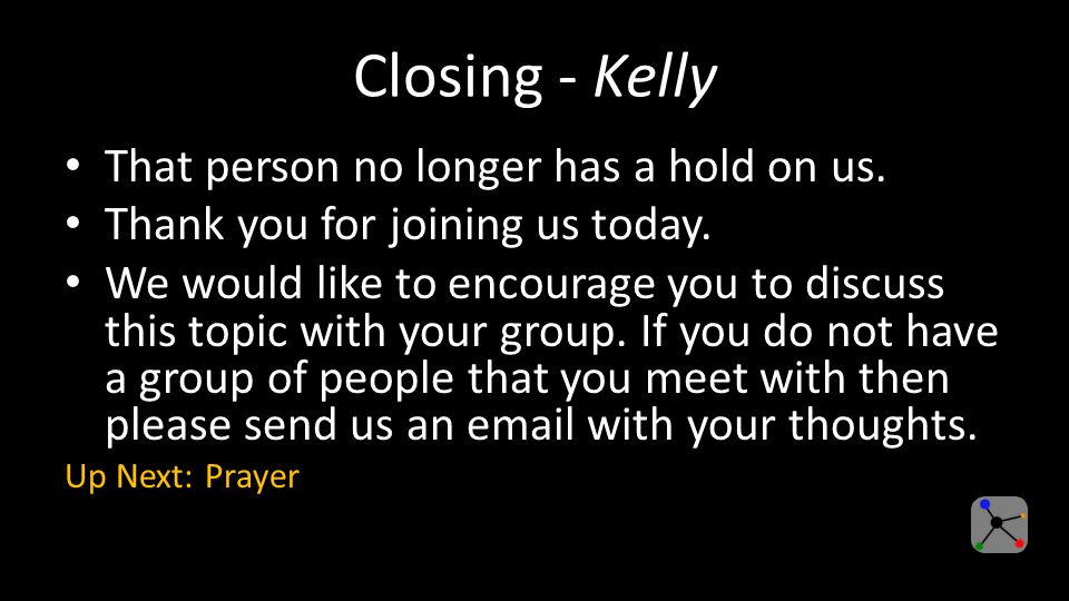 Closing - Kelly That person no longer has a hold on us.