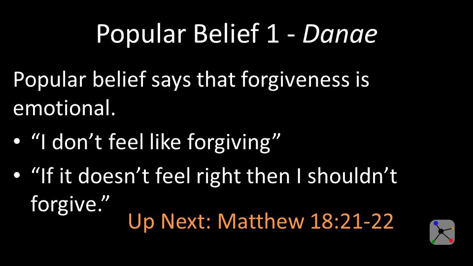 Popular Belief 1 - Danae Popular belief says that forgiveness is emotional.