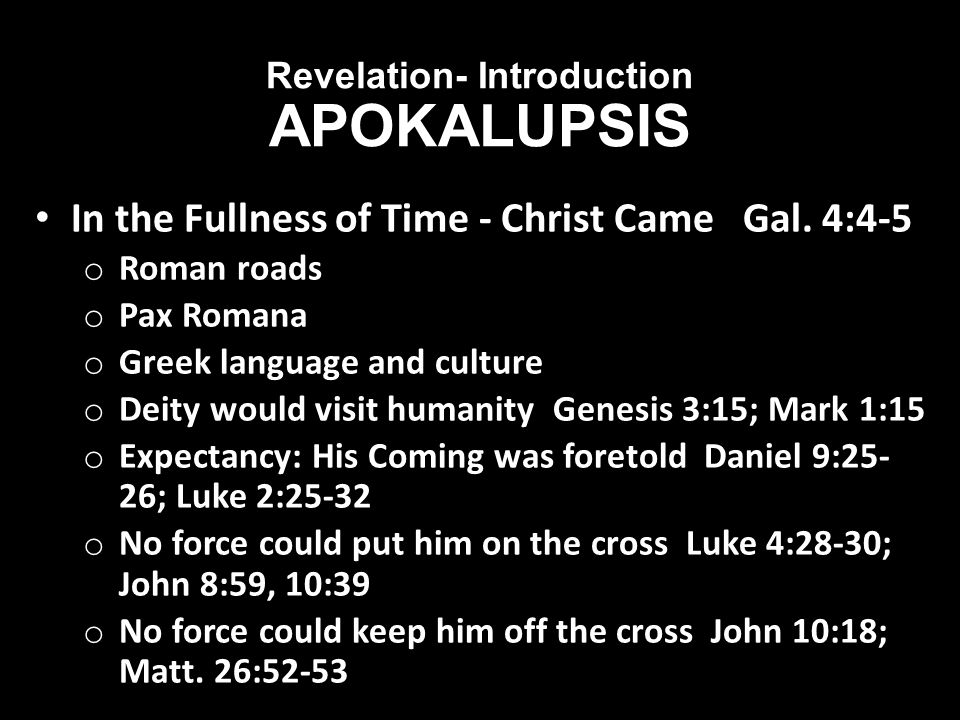 Revelation- Introduction APOKALUPSIS In the Fullness of Time - Christ Came Gal.