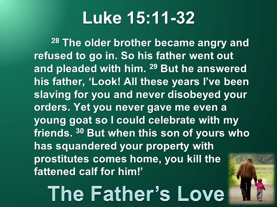 Luke 15: The older brother became angry and refused to go in.