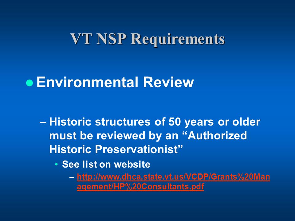 VT NSP Requirements Environmental Review –Historic structures of 50 years or older must be reviewed by an Authorized Historic Preservationist See list on website –  agement/HP%20Consultants.pdfhttp://  agement/HP%20Consultants.pdf