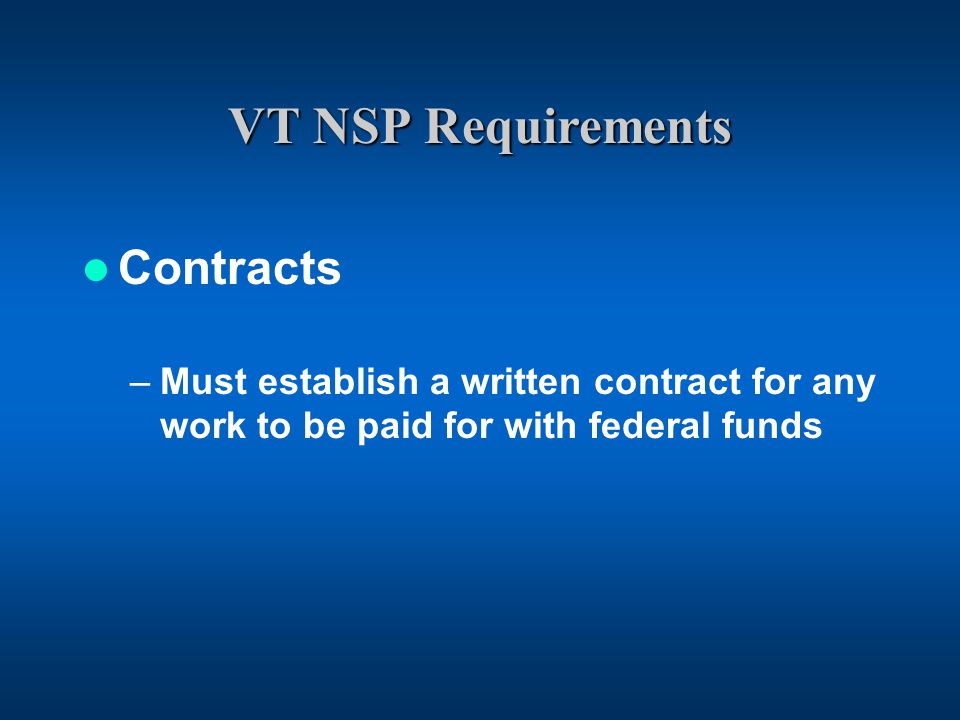 VT NSP Requirements Contracts –Must establish a written contract for any work to be paid for with federal funds