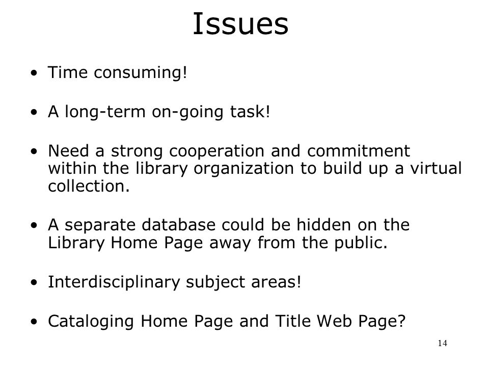 14 Issues Time consuming. A long-term on-going task.