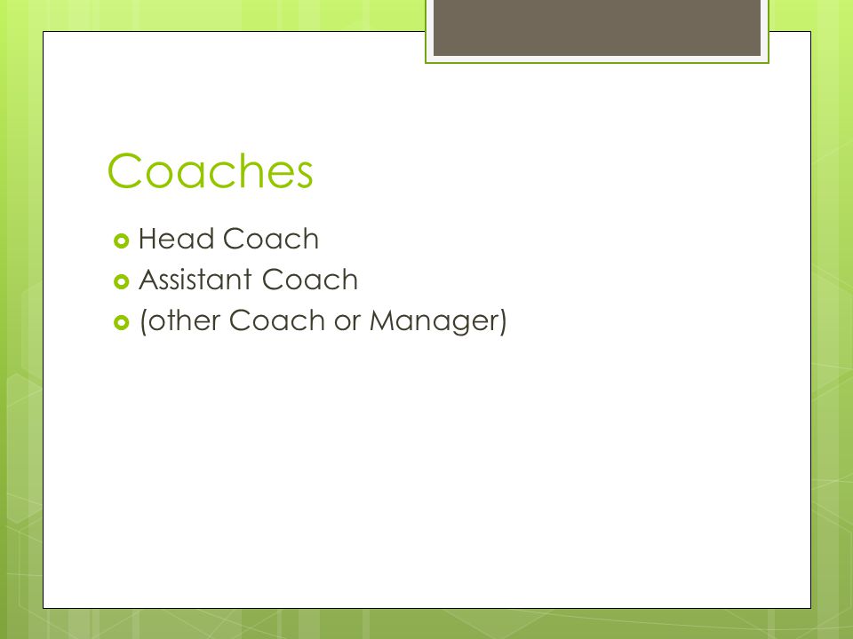 Coaches  Head Coach  Assistant Coach  (other Coach or Manager)