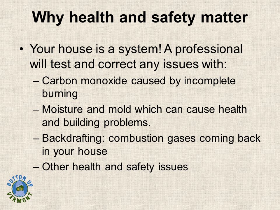 Why health and safety matter Your house is a system.