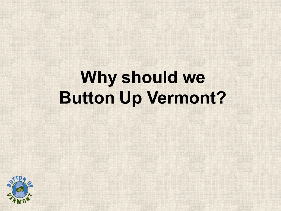 Why should we Button Up Vermont